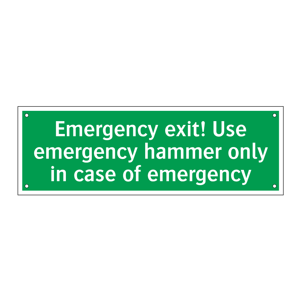 Emergency exit! Use emergency hammer only in case of emergency