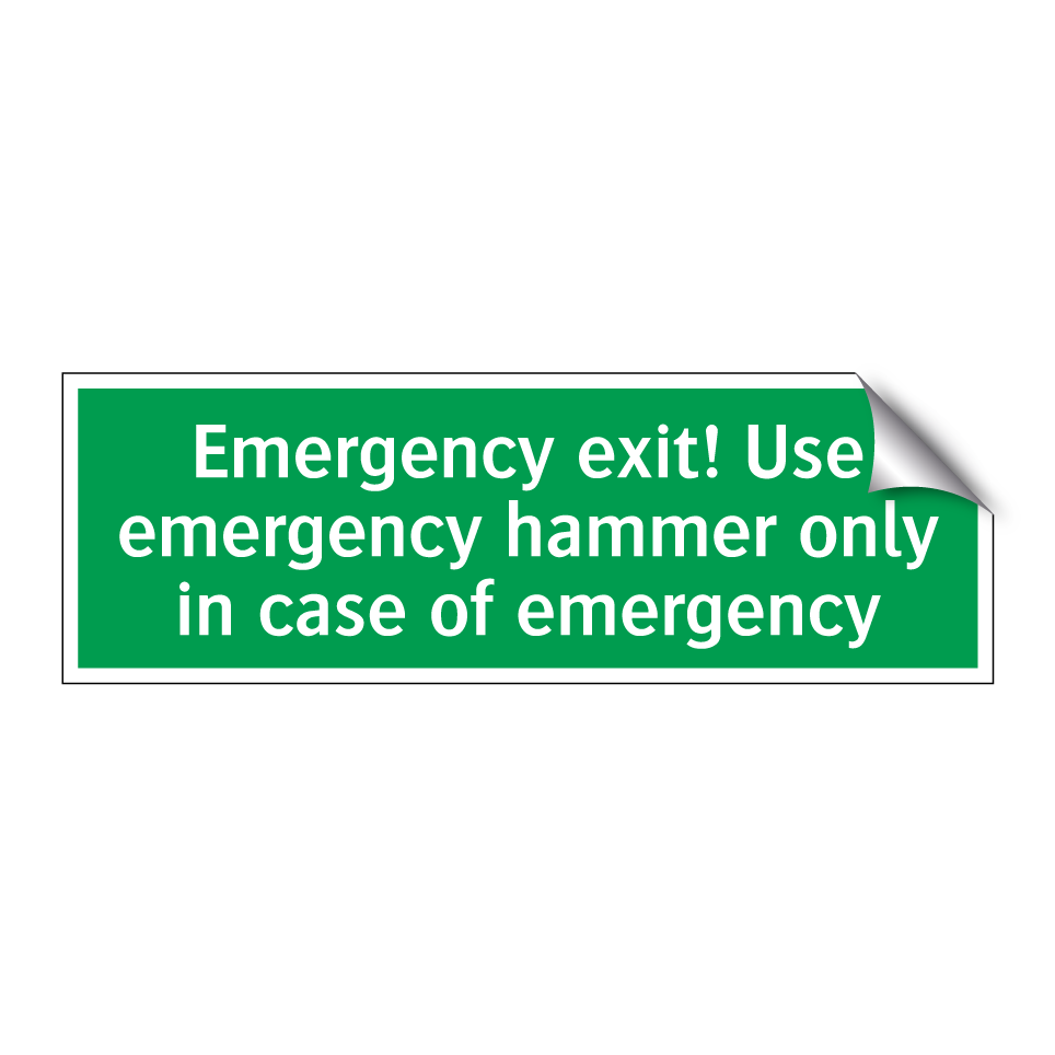Emergency exit! Use emergency hammer only in case of emergency
