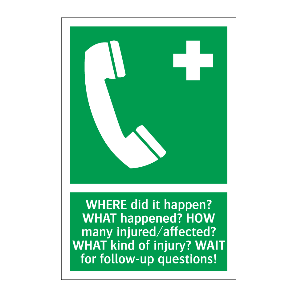 WHERE did it happen? WHAT happened? HOW many injured/affected? WHAT kind of injury? WAIT for follow-up questions!