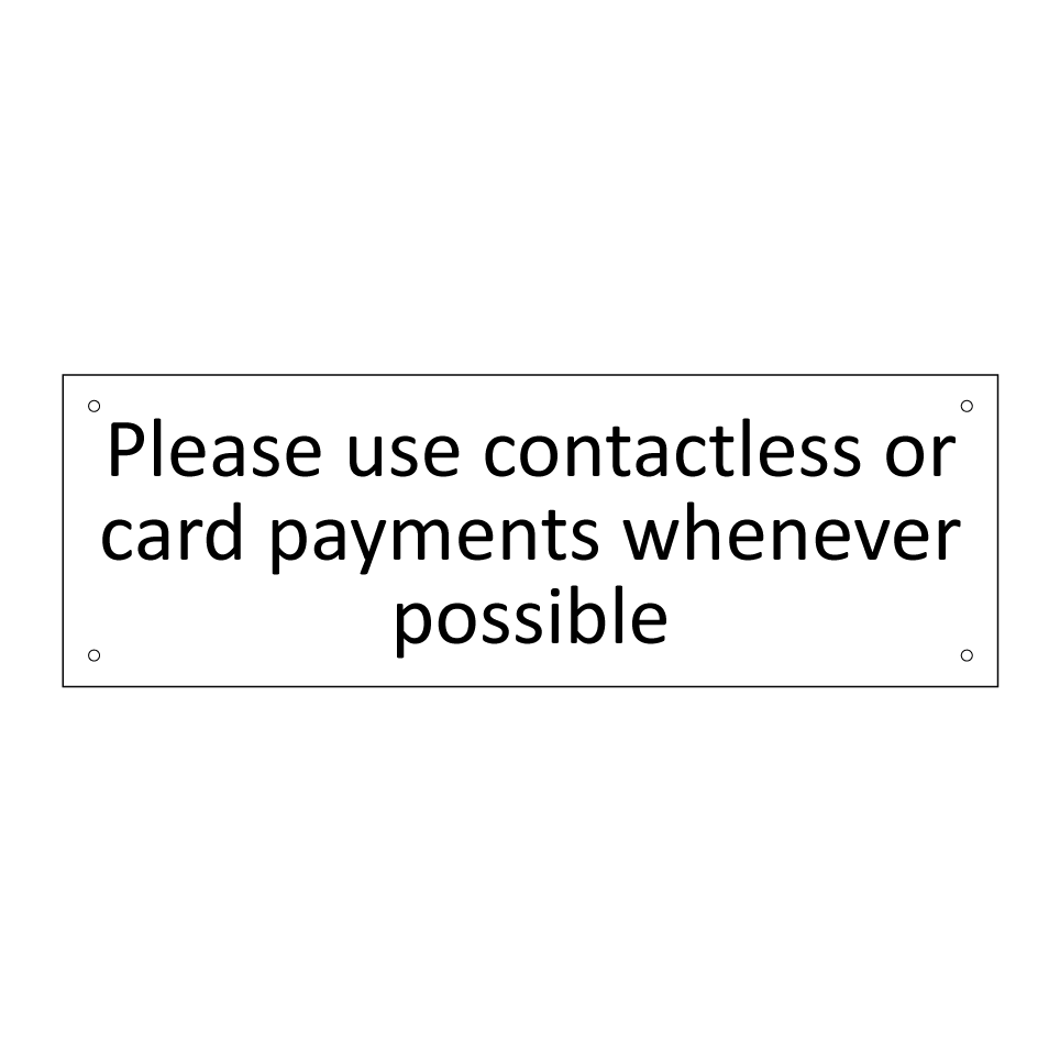 Please use contactless or card payments whenever possible