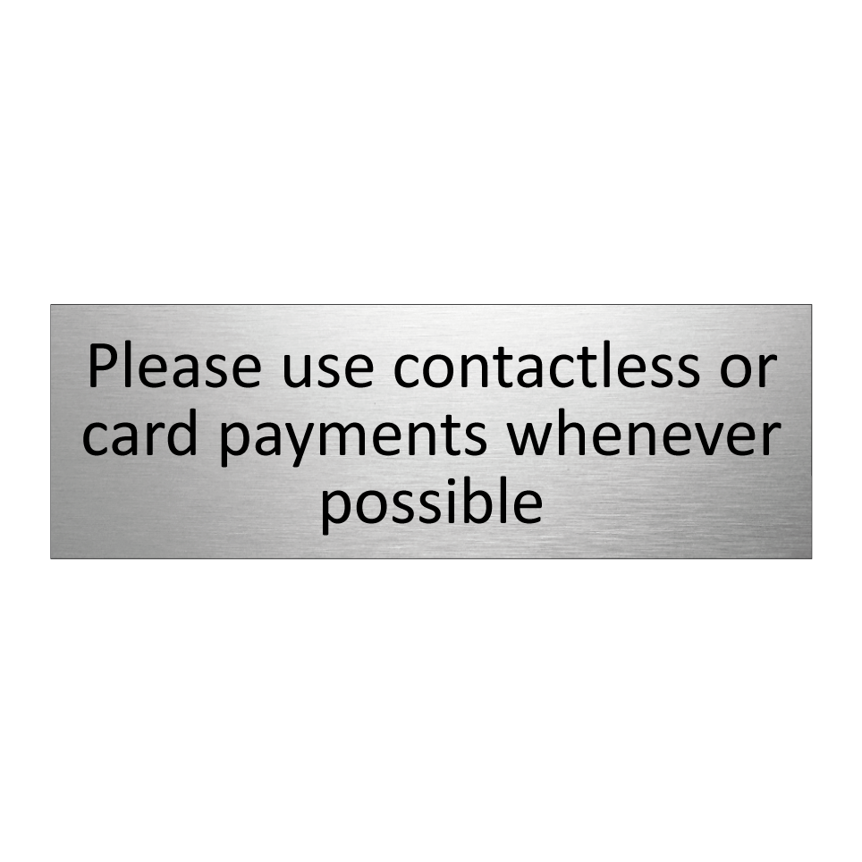 Please use contactless or card payments whenever possible