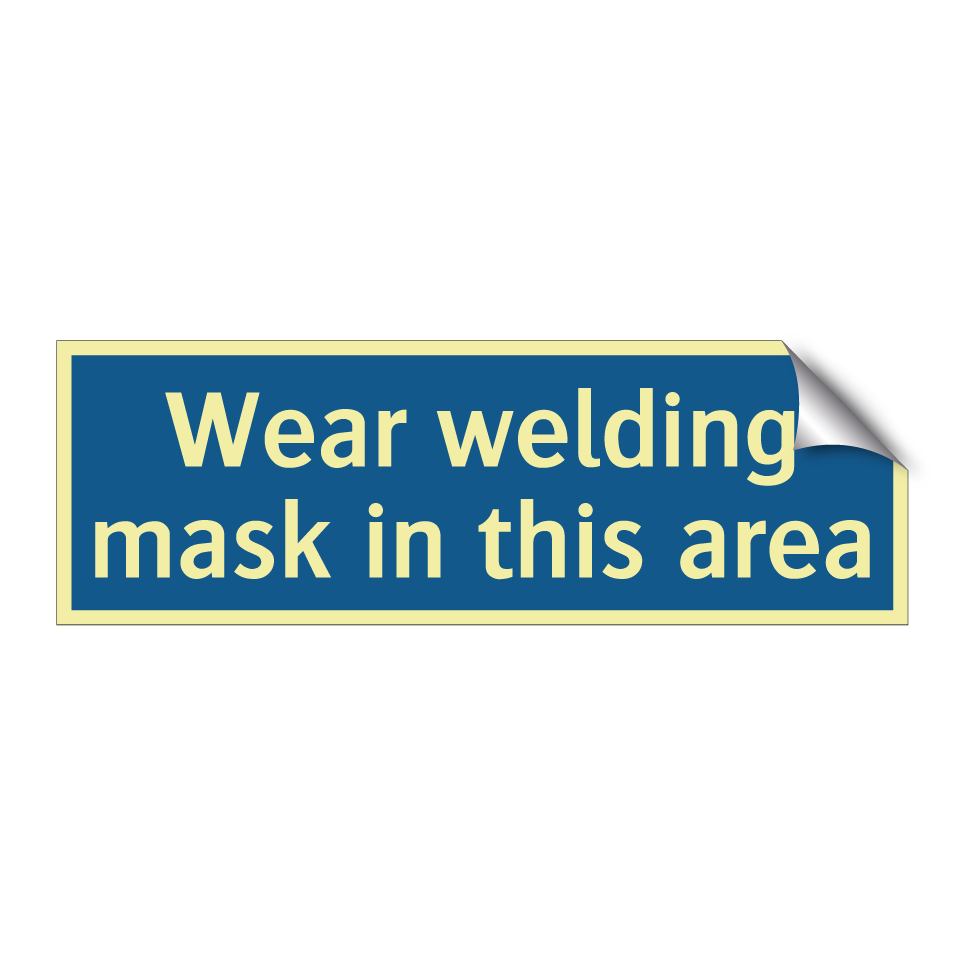 Wear welding mask in this area