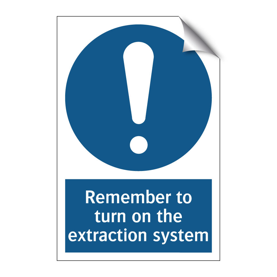 Remember to turn on the extraction system