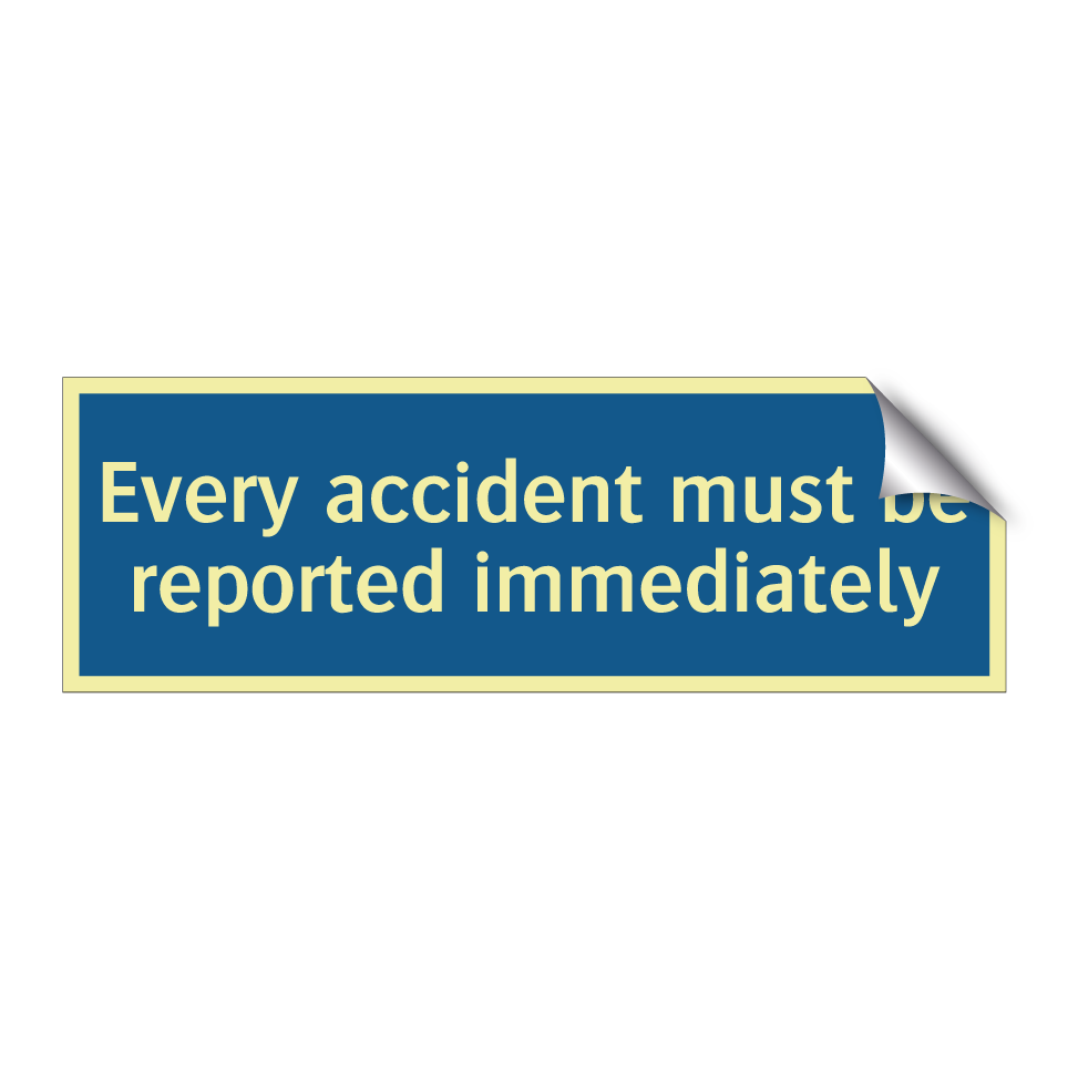 Every accident must be reported immediately