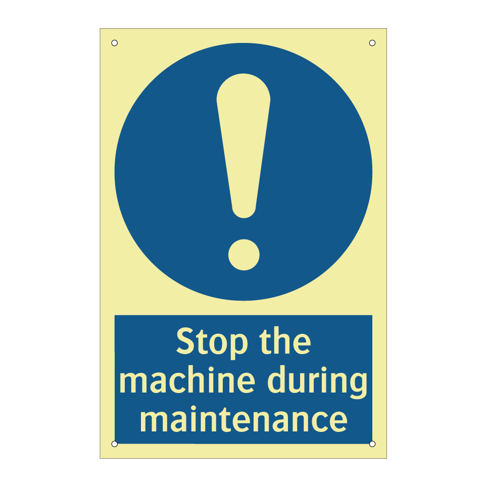 Stop the machine during maintenance