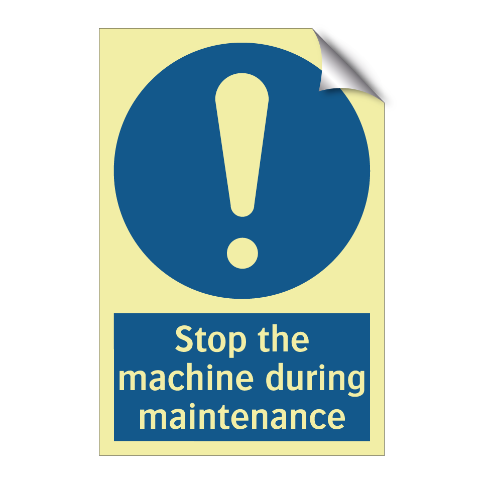 Stop the machine during maintenance