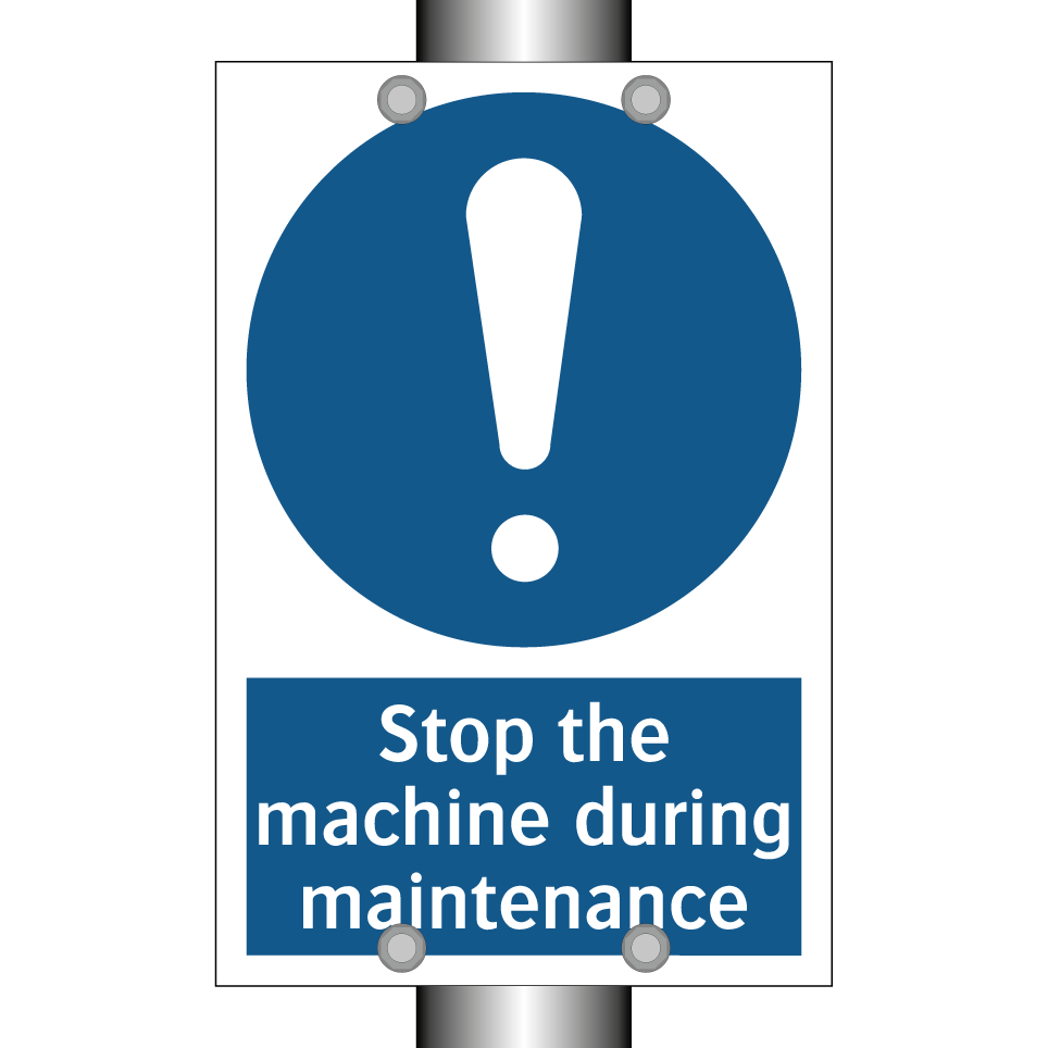 Stop the machine during maintenance