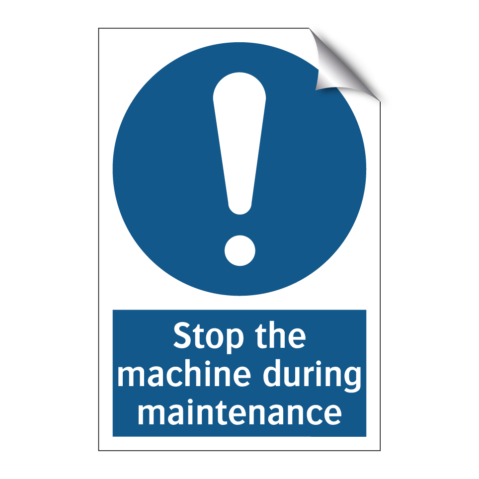 Stop the machine during maintenance