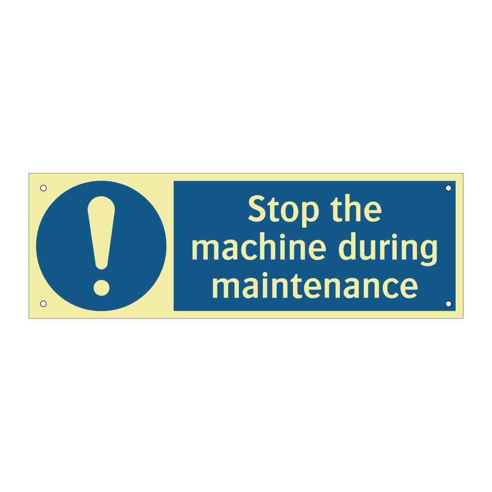 Stop the machine during maintenance