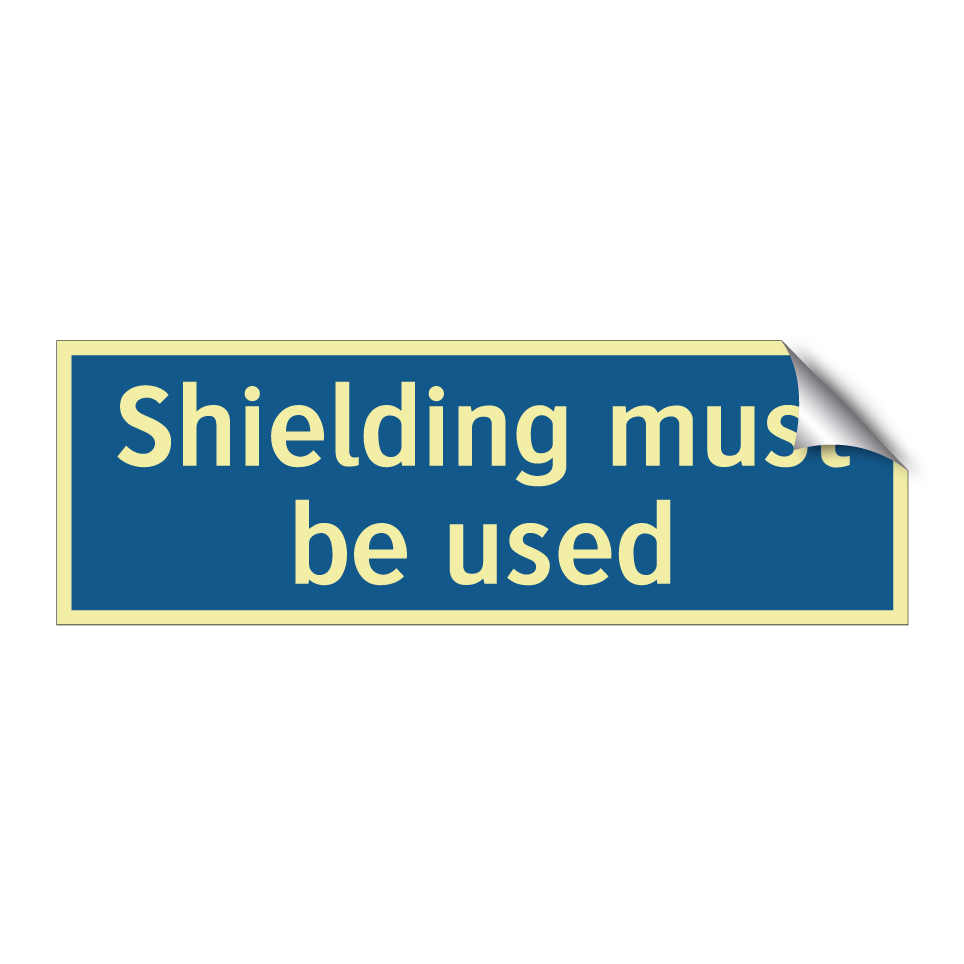 Shielding must be used