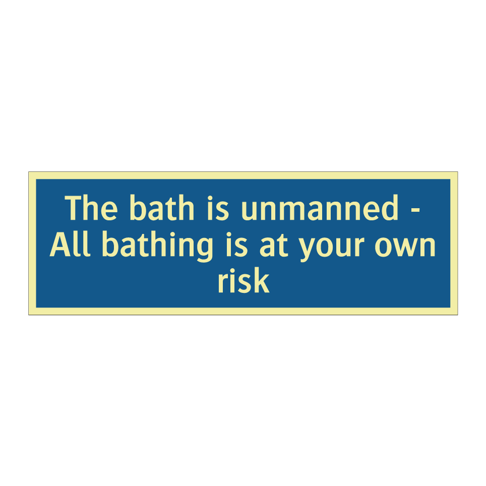 The bath is unmanned - All bathing is at your own risk