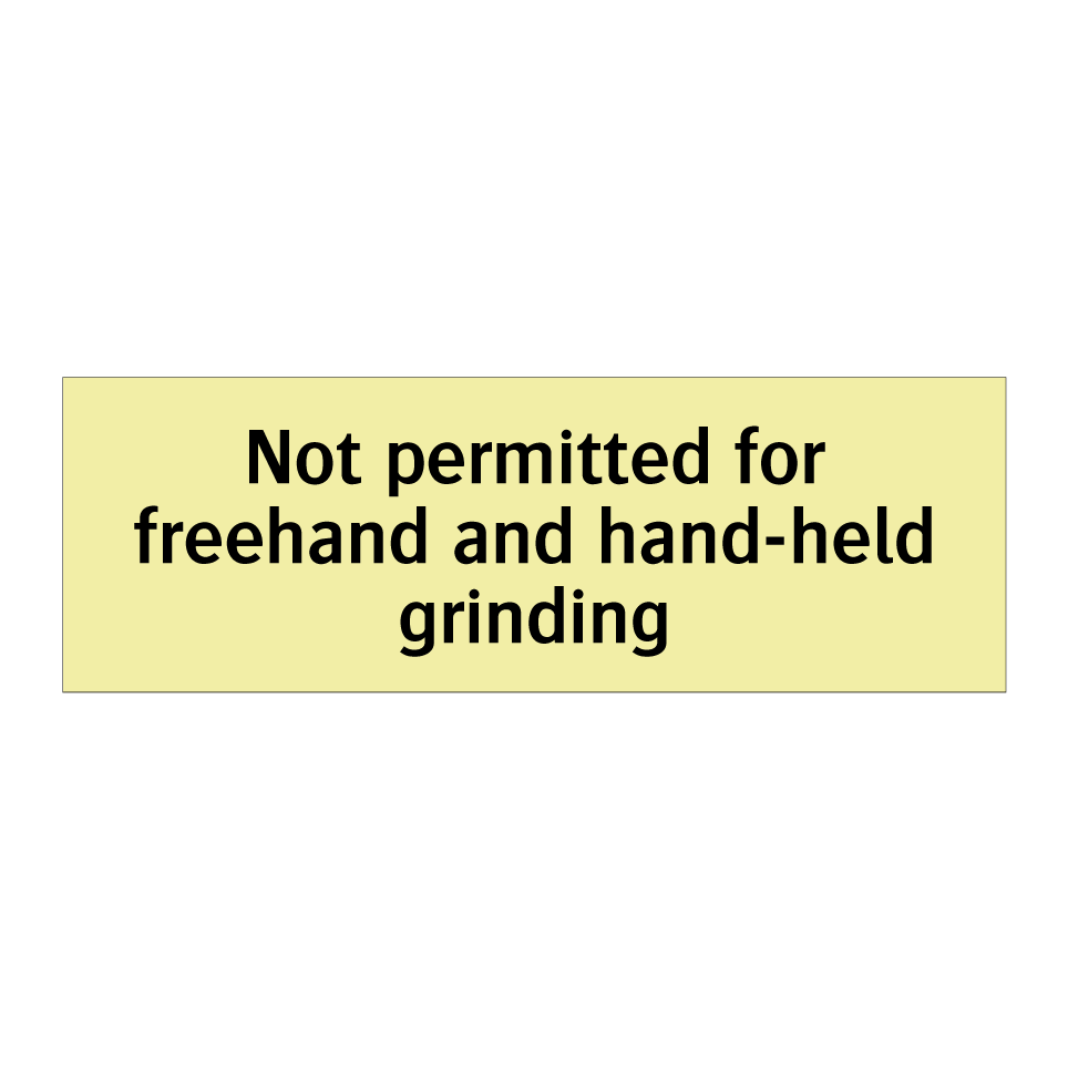 Not permitted for freehand and hand-held grinding