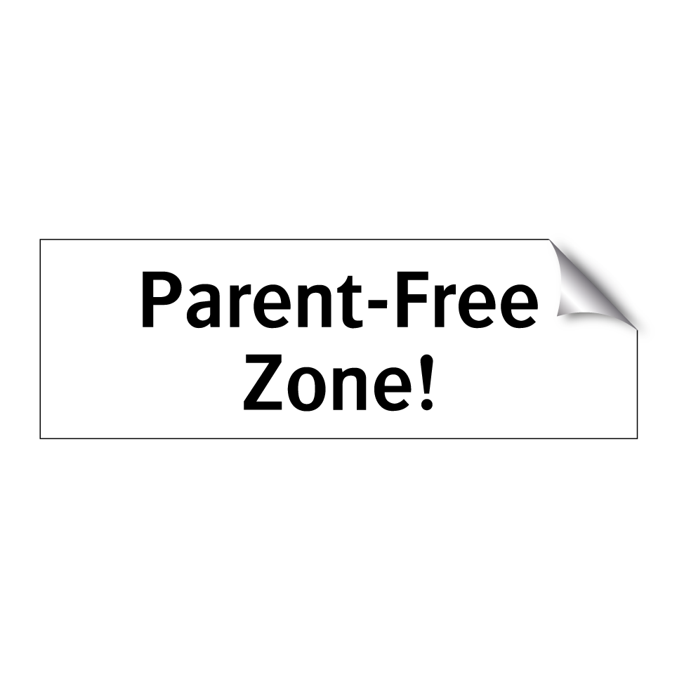 Parent-Free Zone!
