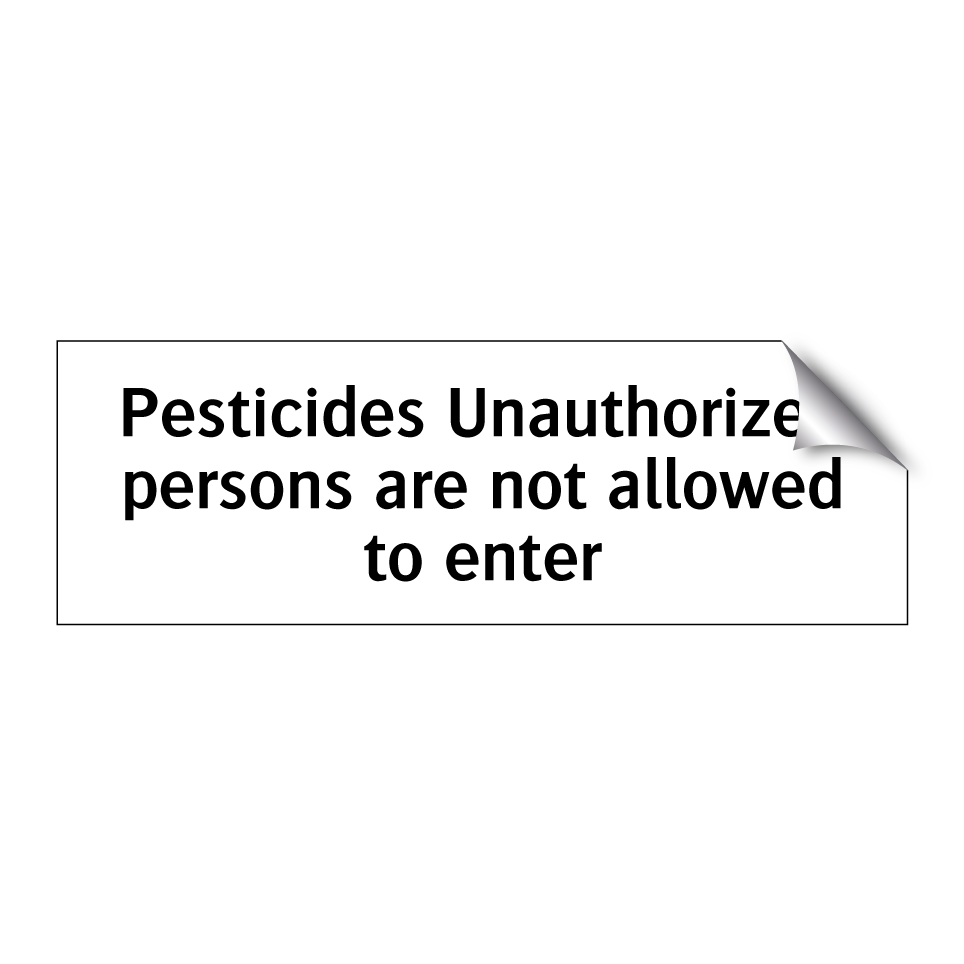 Pesticides Unauthorized persons are not allowed to enter