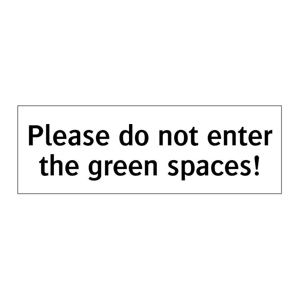 Please do not enter the green spaces!