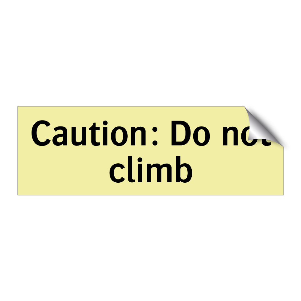 Caution: Do not climb
