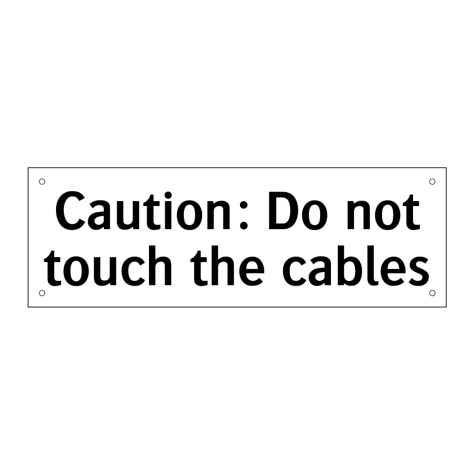 Caution: Do not touch the cables