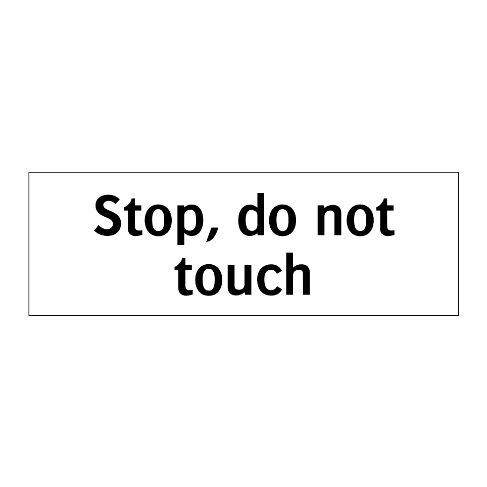 Stop, do not touch