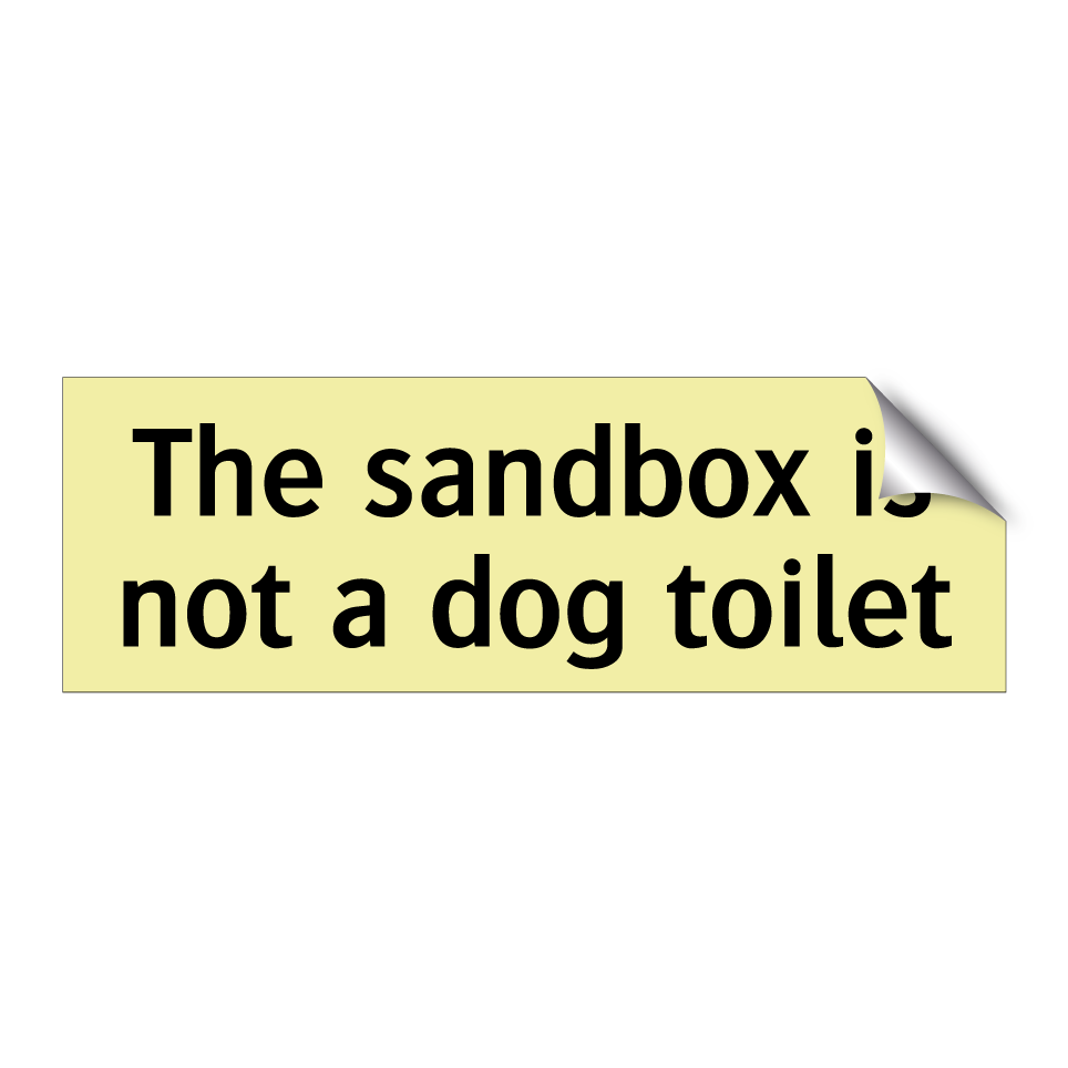 The sandbox is not a dog toilet