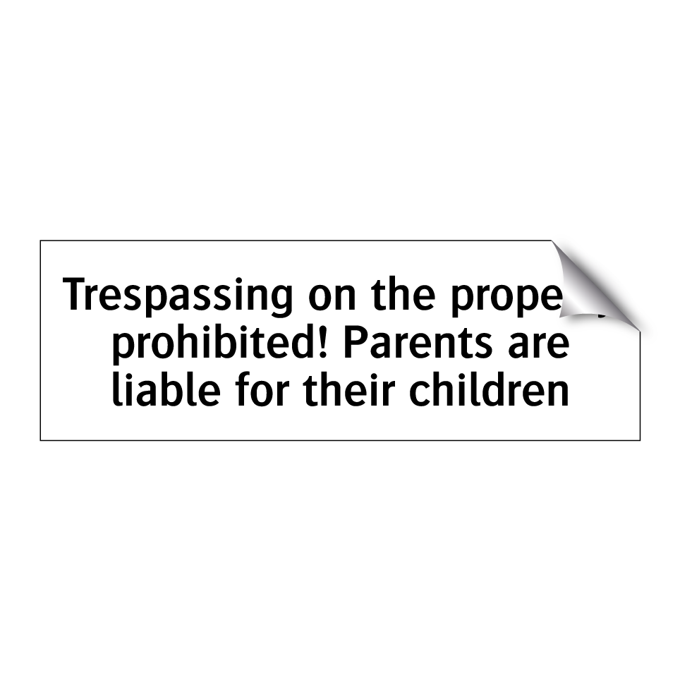 Trespassing on the property prohibited! Parents are liable for their children