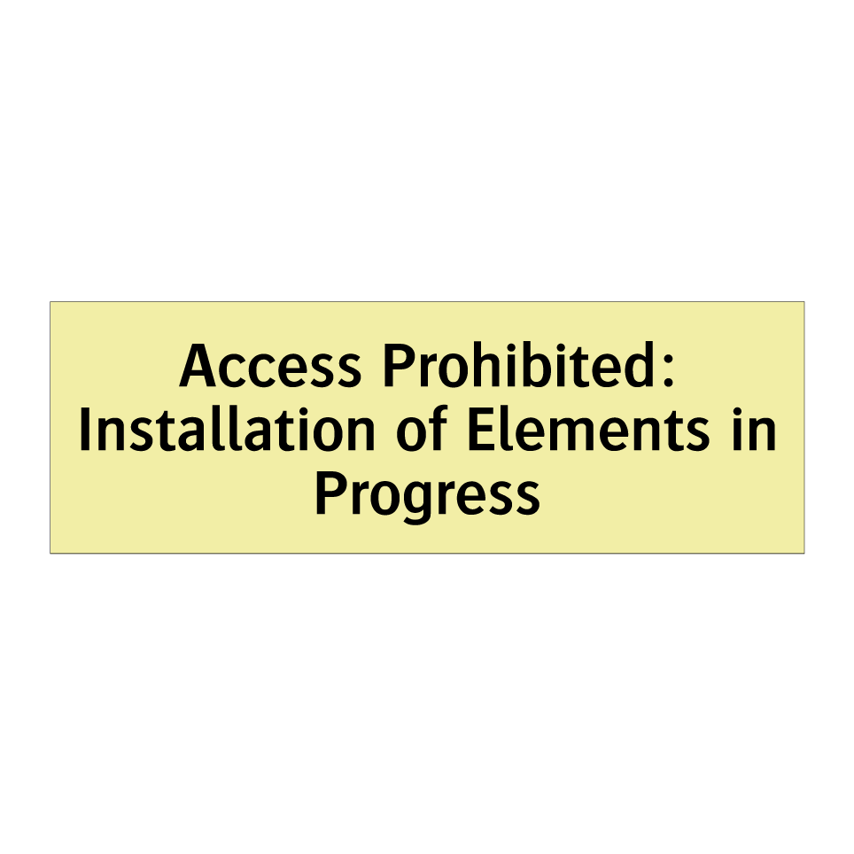 Access Prohibited: Installation of Elements in Progress