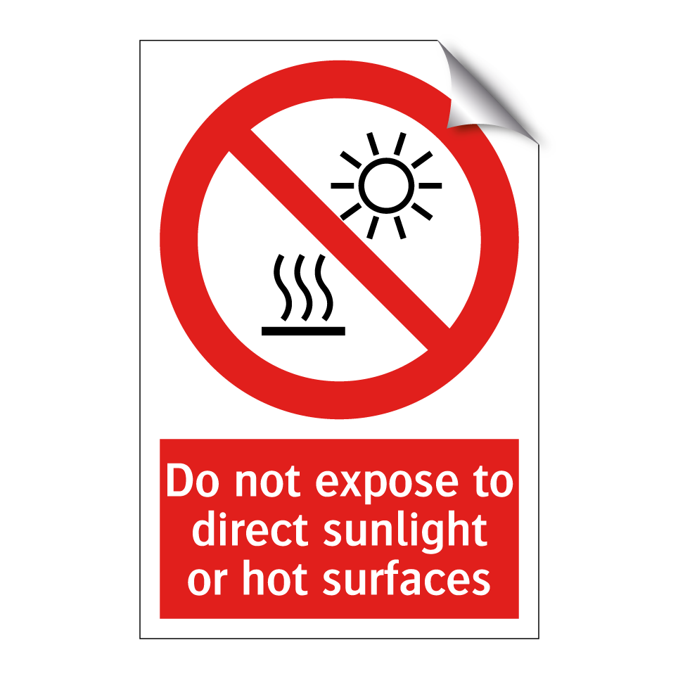 Do not expose to direct sunlight or hot surfaces