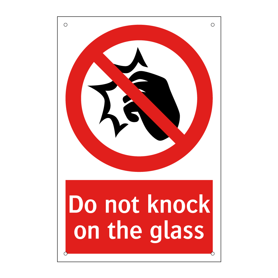 Do not knock on the glass