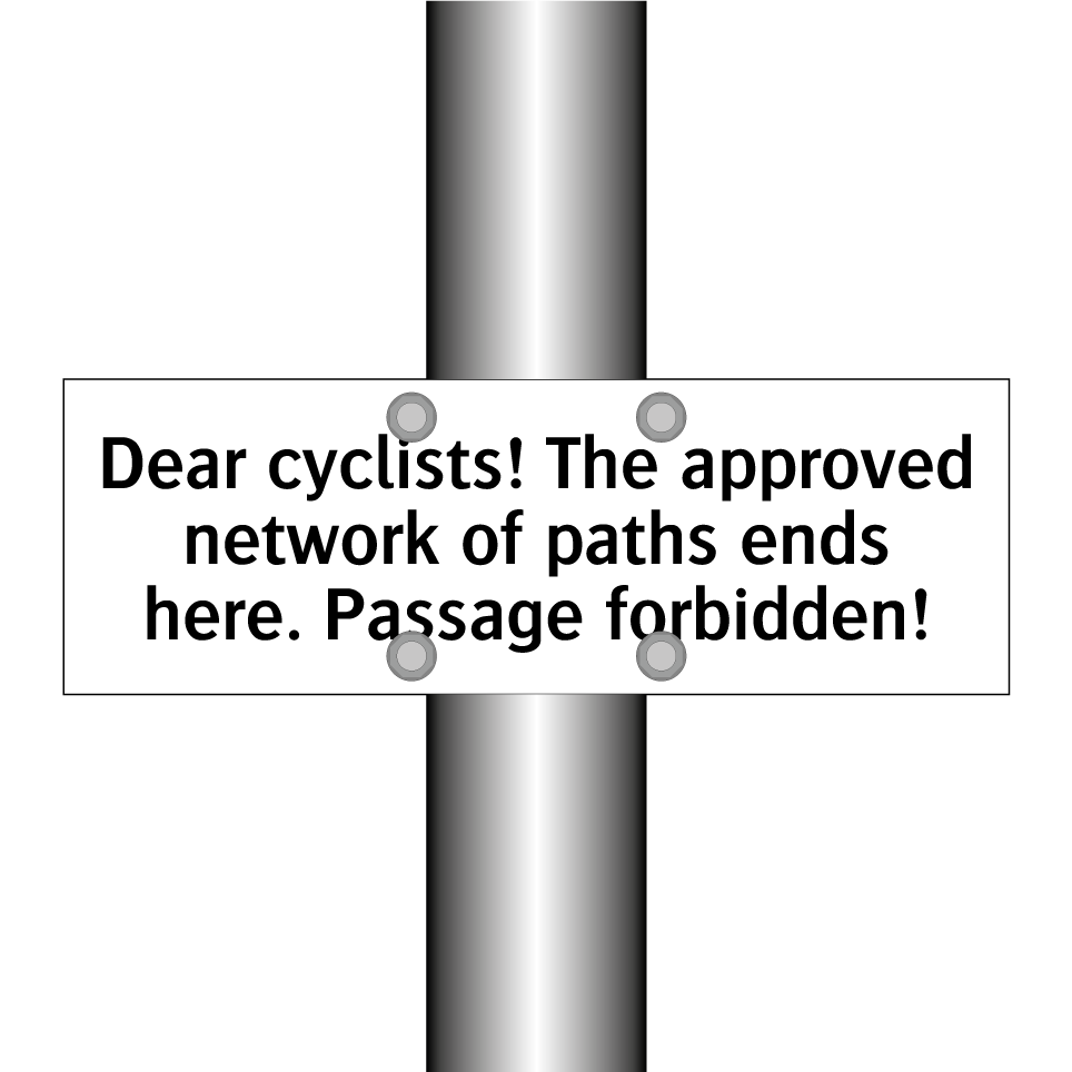 Dear cyclists! The approved network of paths ends here. Passage forbidden!