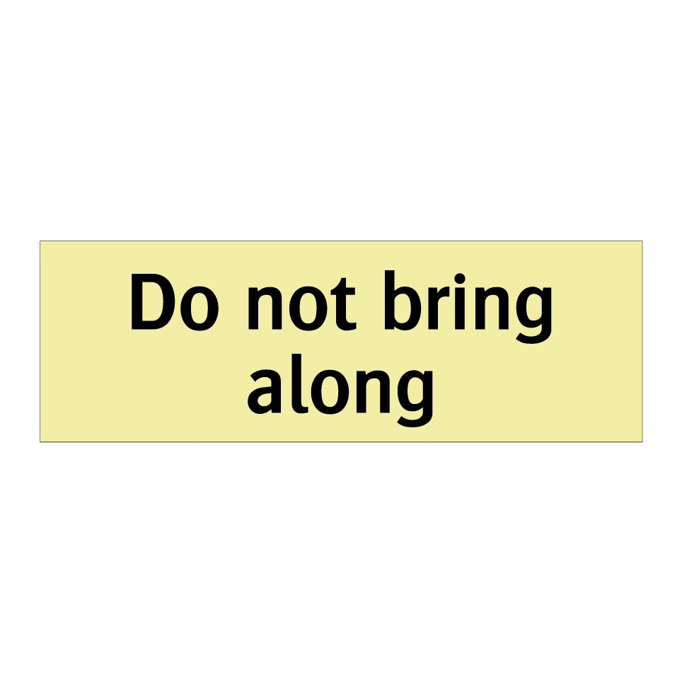 Do not bring along