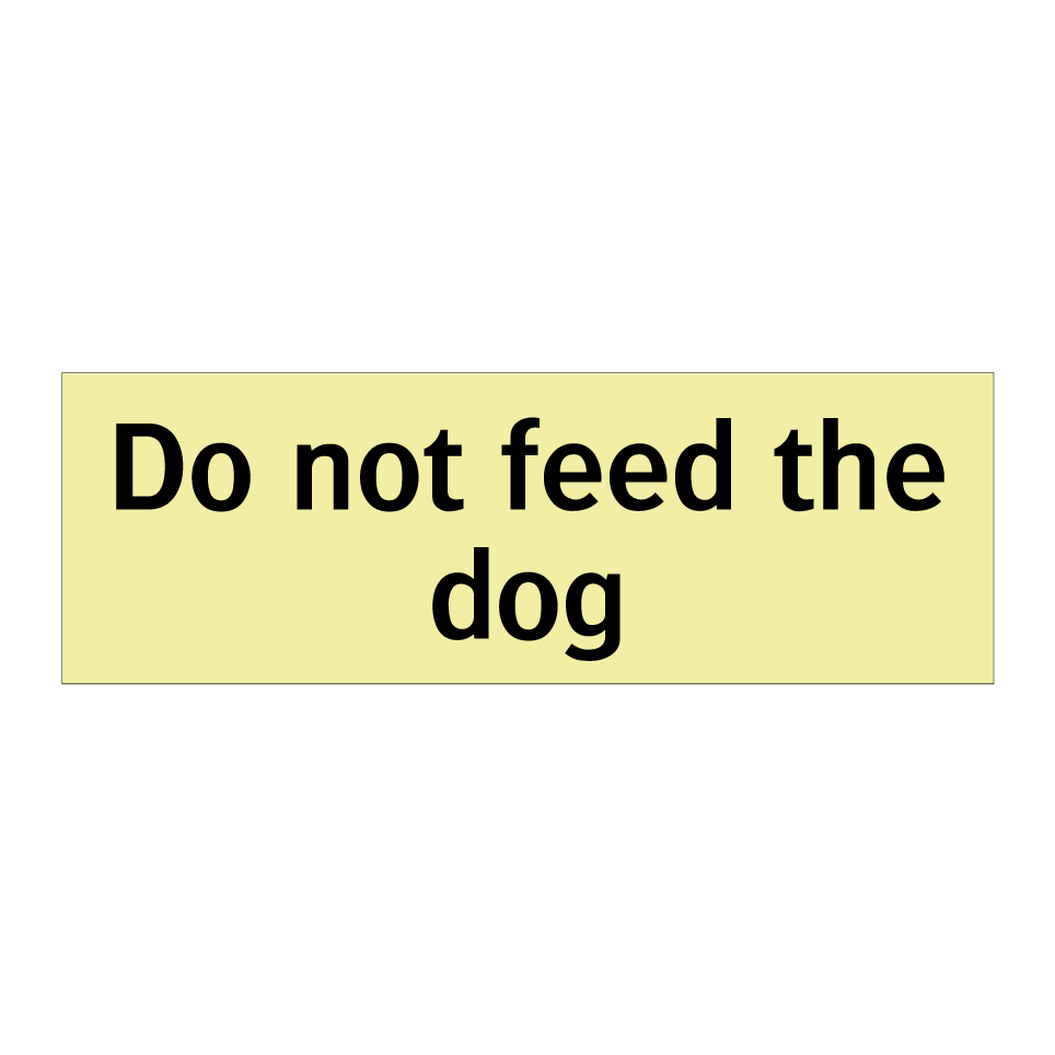 Do not feed the dog