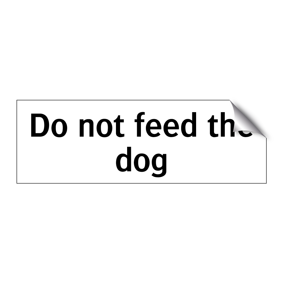 Do not feed the dog