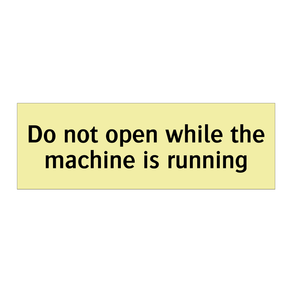 Do not open while the machine is running