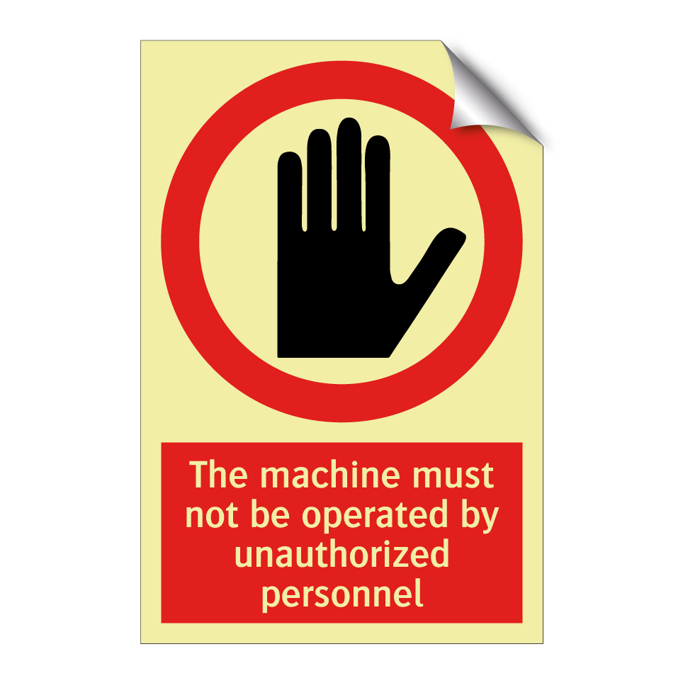 The machine must not be operated by unauthorized personnel