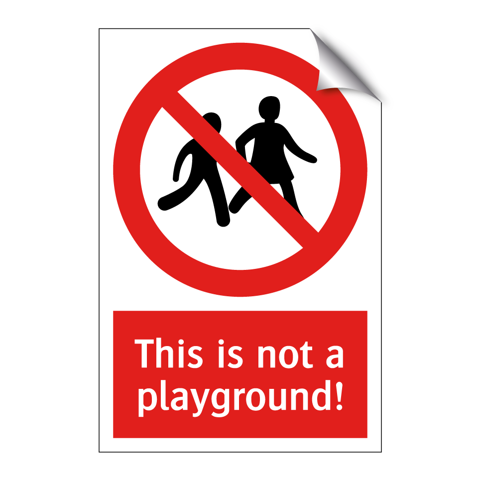This is not a playground!