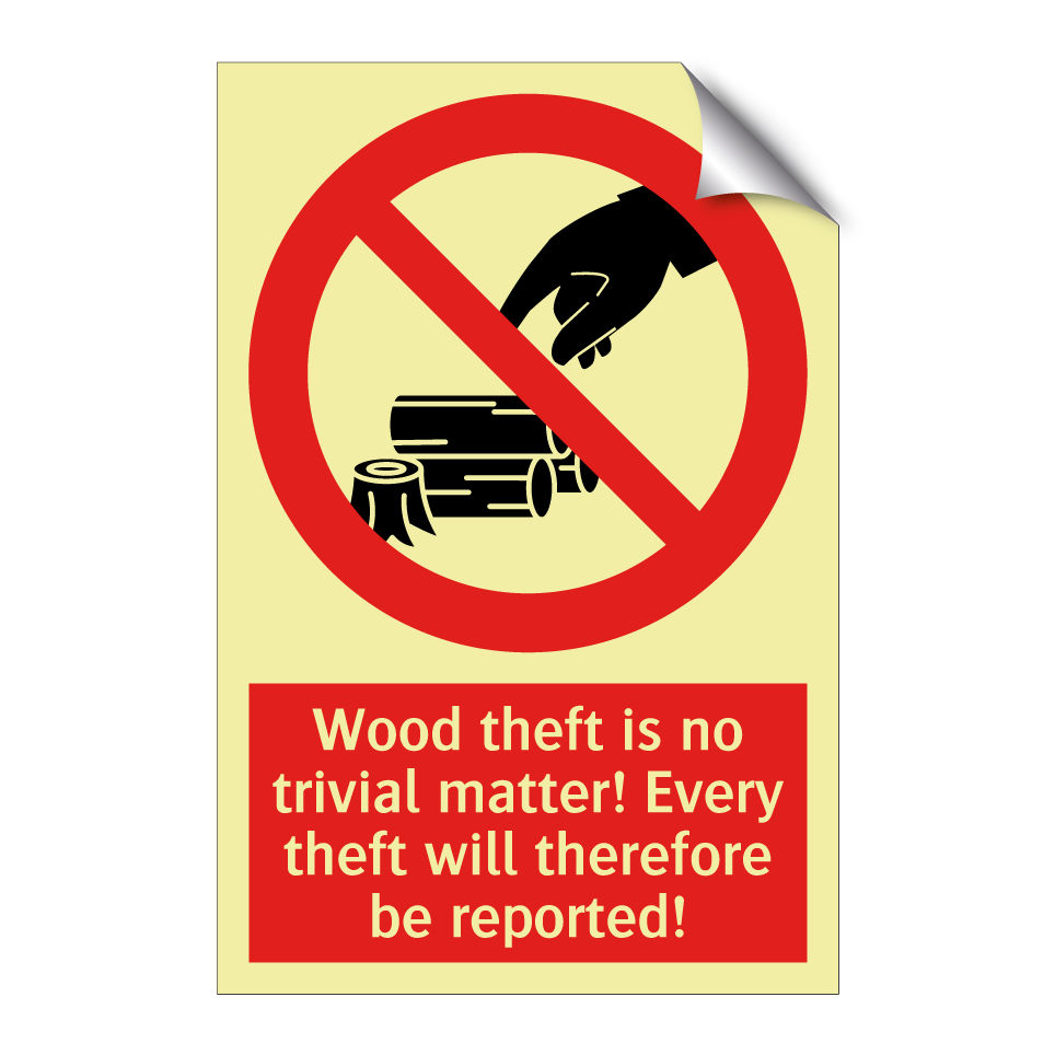 Wood theft is no trivial matter! Every theft will therefore be reported!