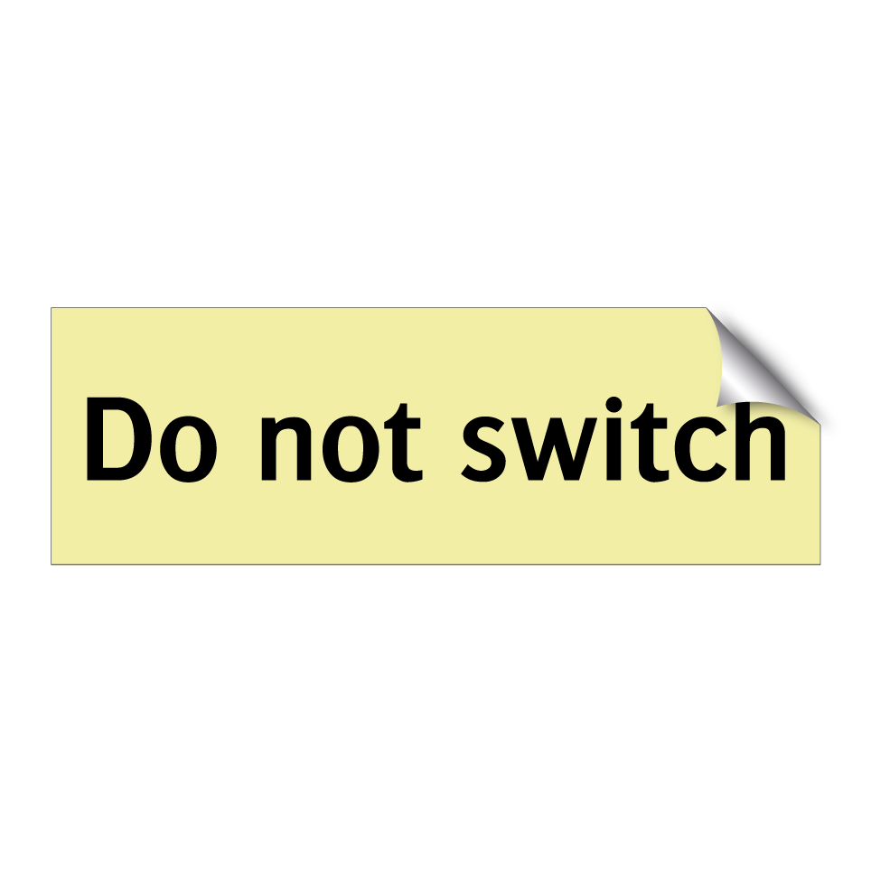 Do not switch