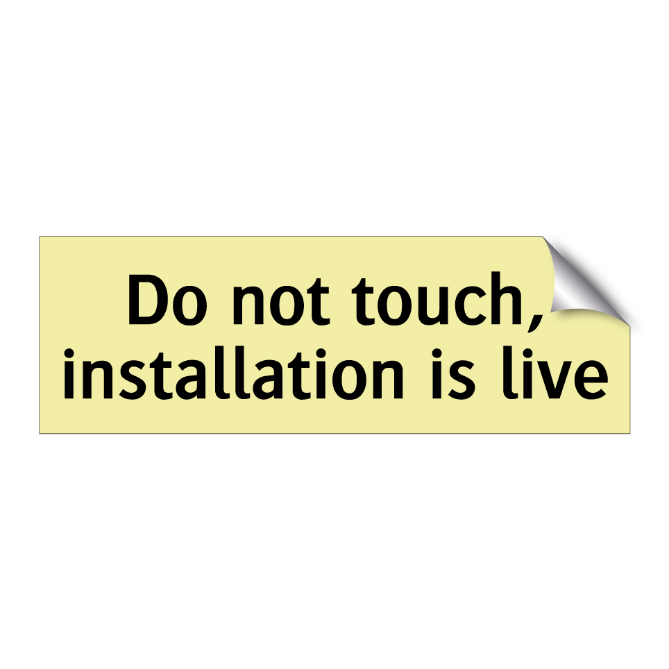 Do not touch, installation is live