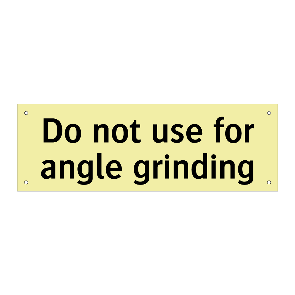 Do not use for angle grinding