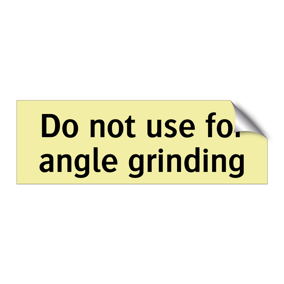 Do not use for angle grinding