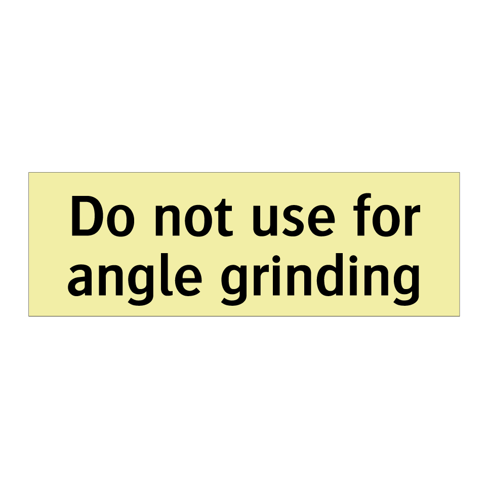 Do not use for angle grinding