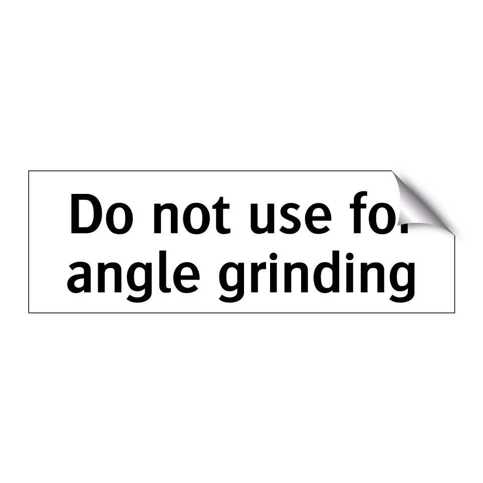 Do not use for angle grinding