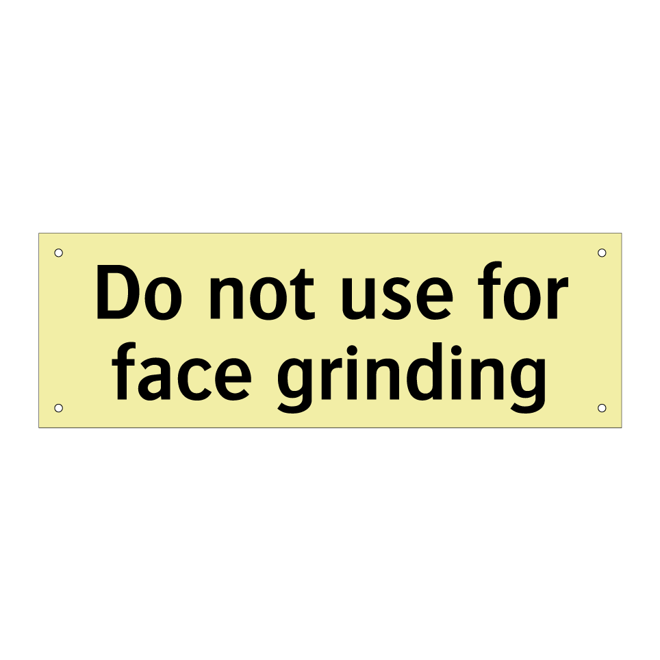 Do not use for face grinding