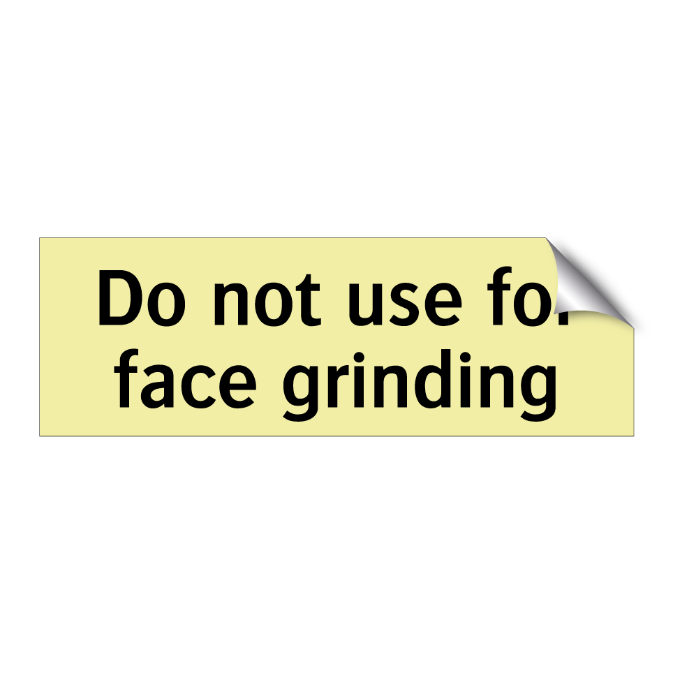 Do not use for face grinding