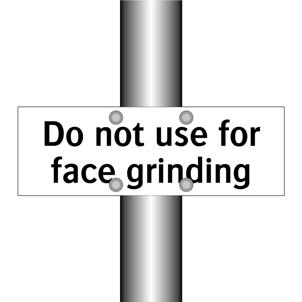 Do not use for face grinding