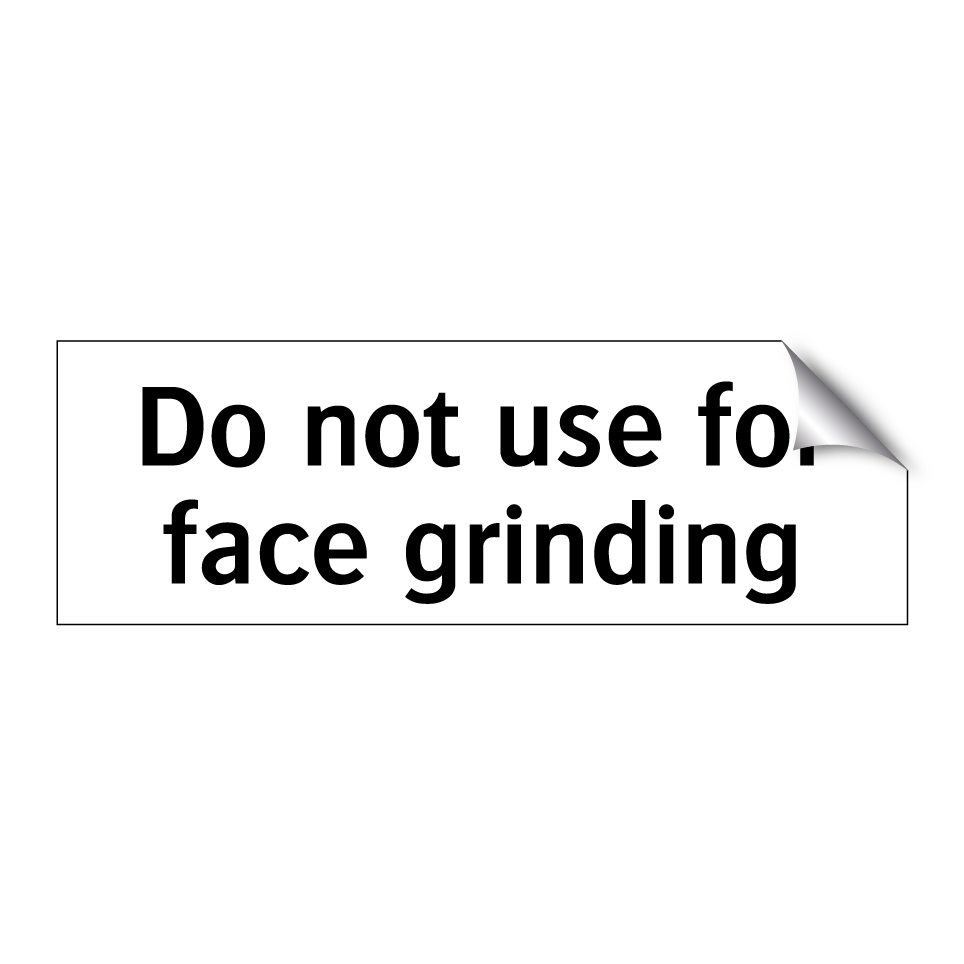 Do not use for face grinding