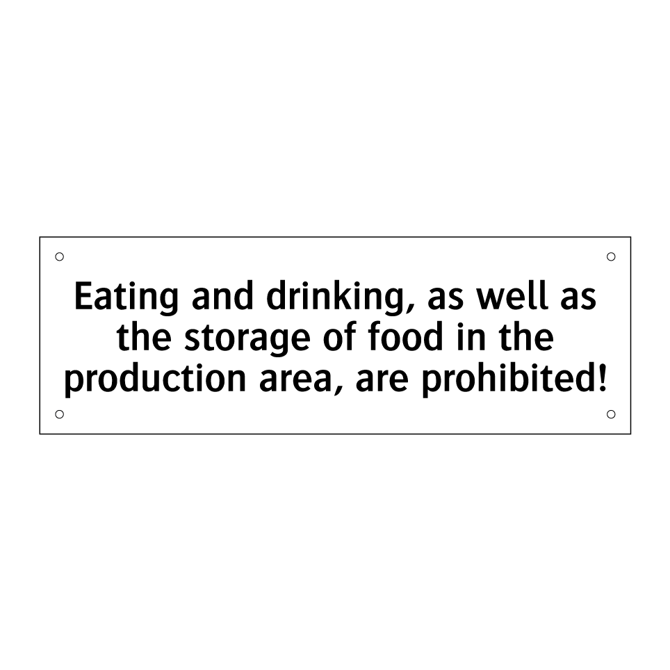 Eating and drinking, as well as the storage of food in the production area, are prohibited!