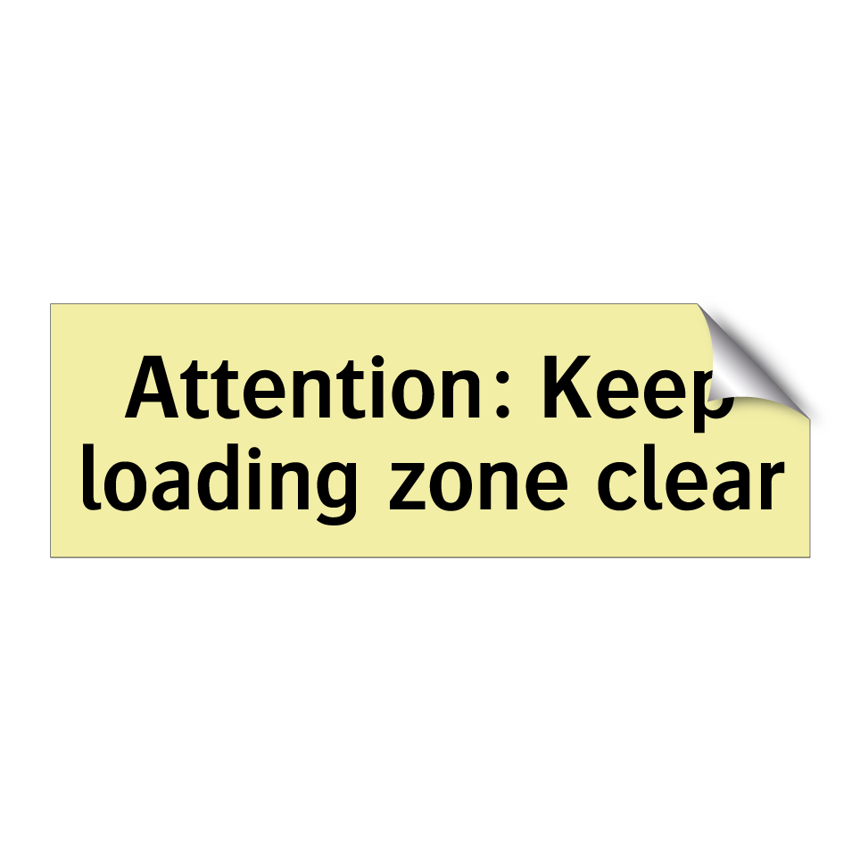Attention: Keep loading zone clear