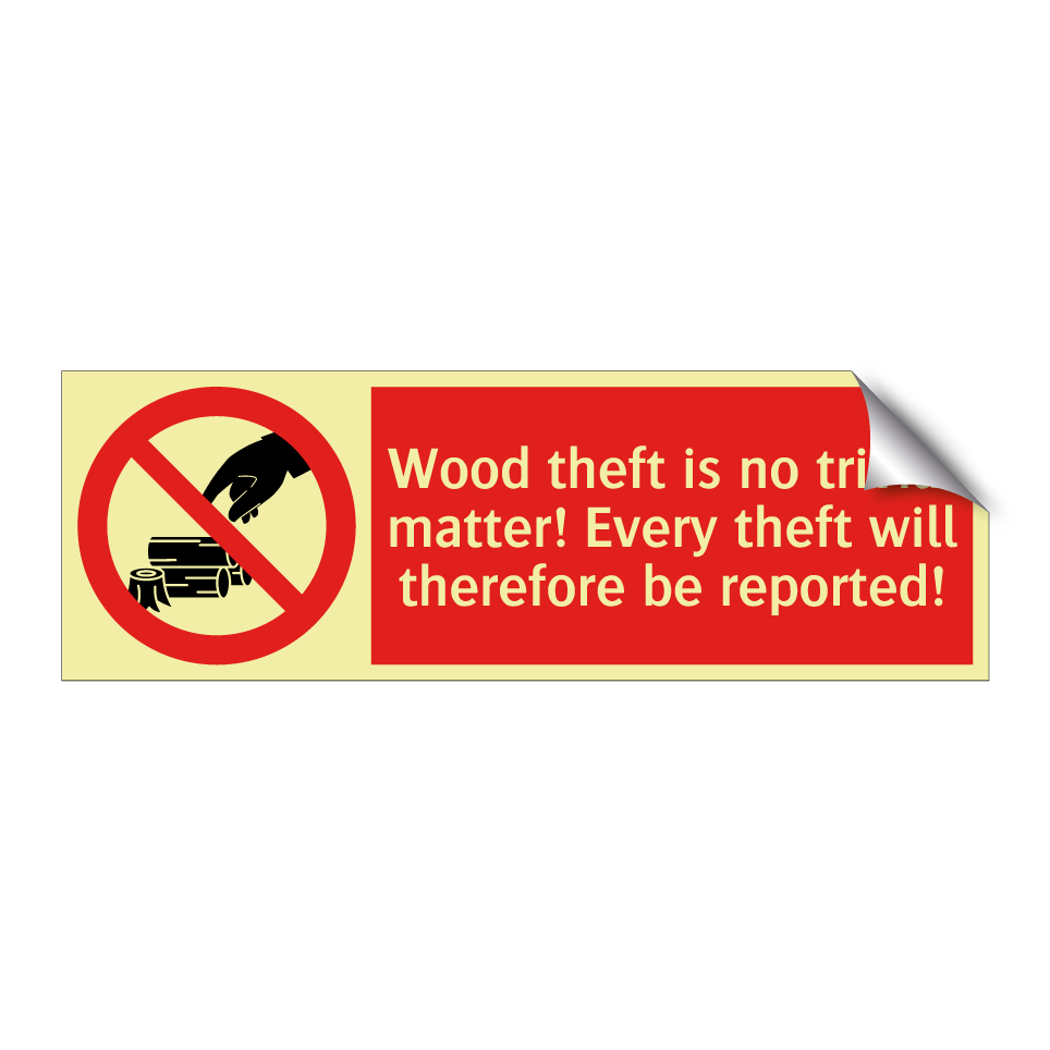 Wood theft is no trivial matter! Every theft will therefore be reported!