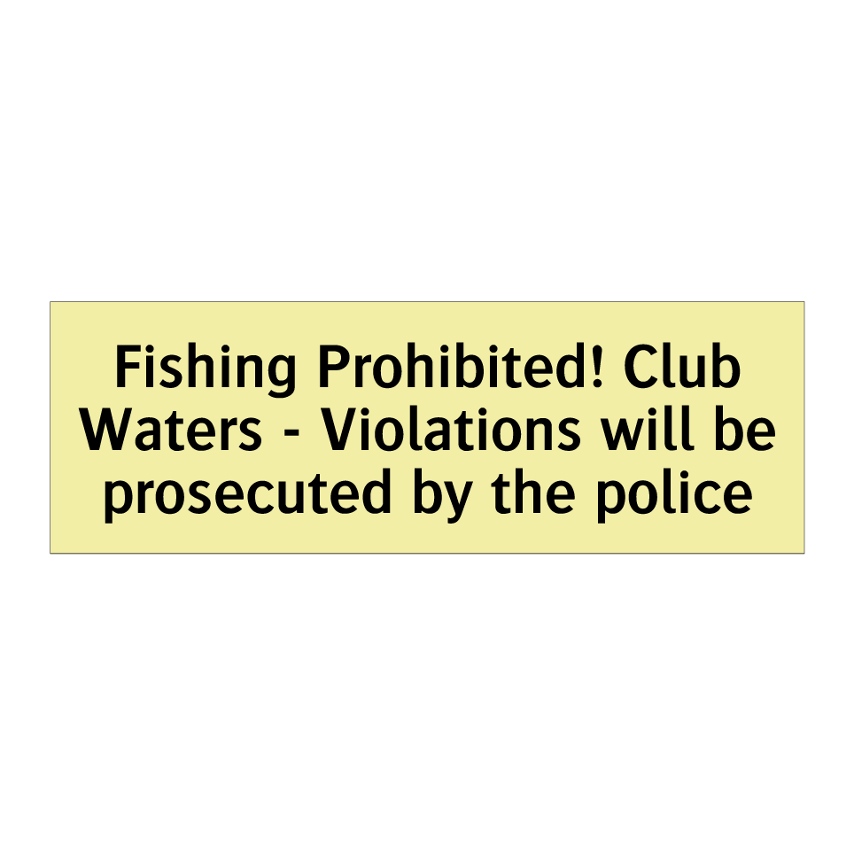 Fishing Prohibited! Club Waters - Violations will be prosecuted by the police