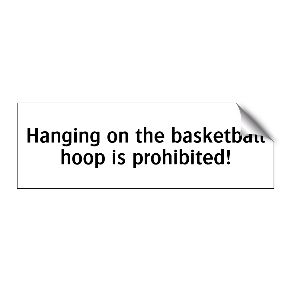 Hanging on the basketball hoop is prohibited!
